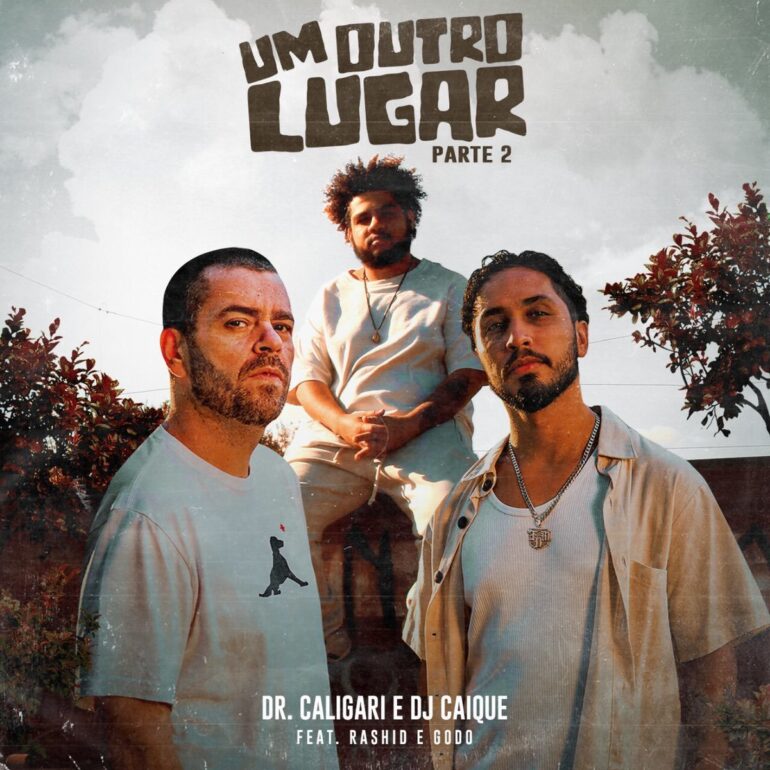 Caligari, Rashid e Godo  unem forças em “Um Outro Lugar parte 2” Prod. Dj Caique.