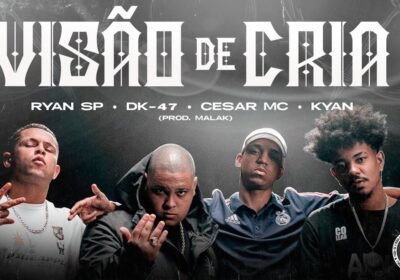 Ryan SP | DK47 | Cesar Mc | Kyan  passam a  “Visão de Cria” em novo videoclipe.