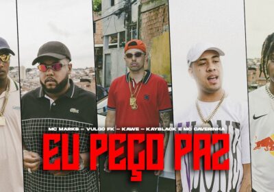 MC Marks, Vulgo FK, Kawe, Kayblack e MC Caverinha reunidos em “Eu Peço Paz”.