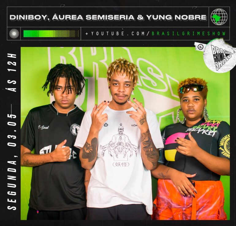 Diniboy, Áurea Semiseria & Yung Nobre Estão no Primeiro Episódio da Nova Temporada do Brasil Grime Show.