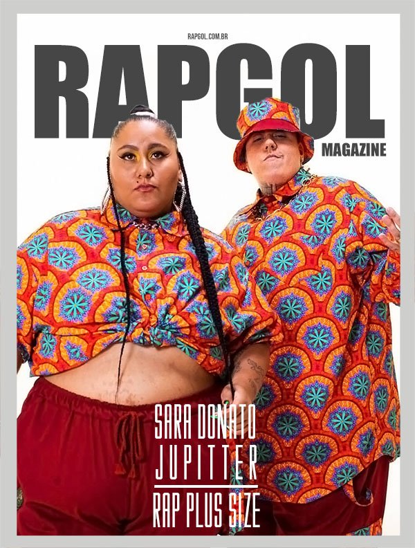 Rap Plus Size: conversamos com Sara donato e jupitter sobre vivências, sucessos, pandemia, linguagem neutra, Funk e muito mais