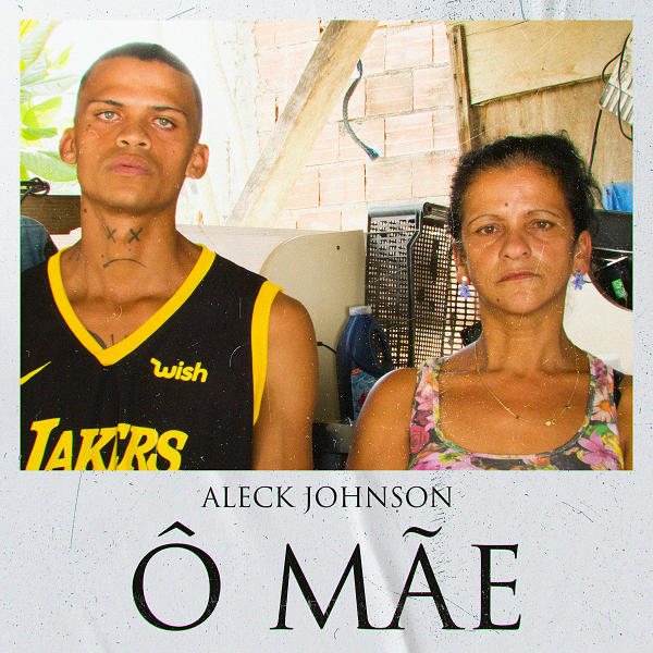 Aleck Johnson lança “Ô Mãe”, música produzida pelo Papatinho
