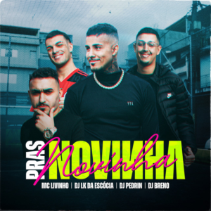 MC Livinho divulga seu novo single  “Pras Novinha” em parceria com os DJ’s Lk da Escócia, Breno e Pedrin